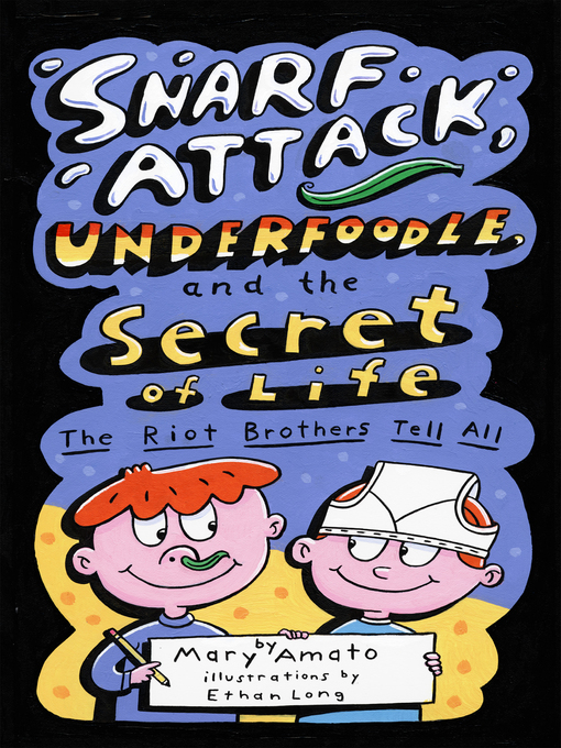 Title details for Snarf Attack, Underfoodle, and the Secret of Life by Mary Amato - Available